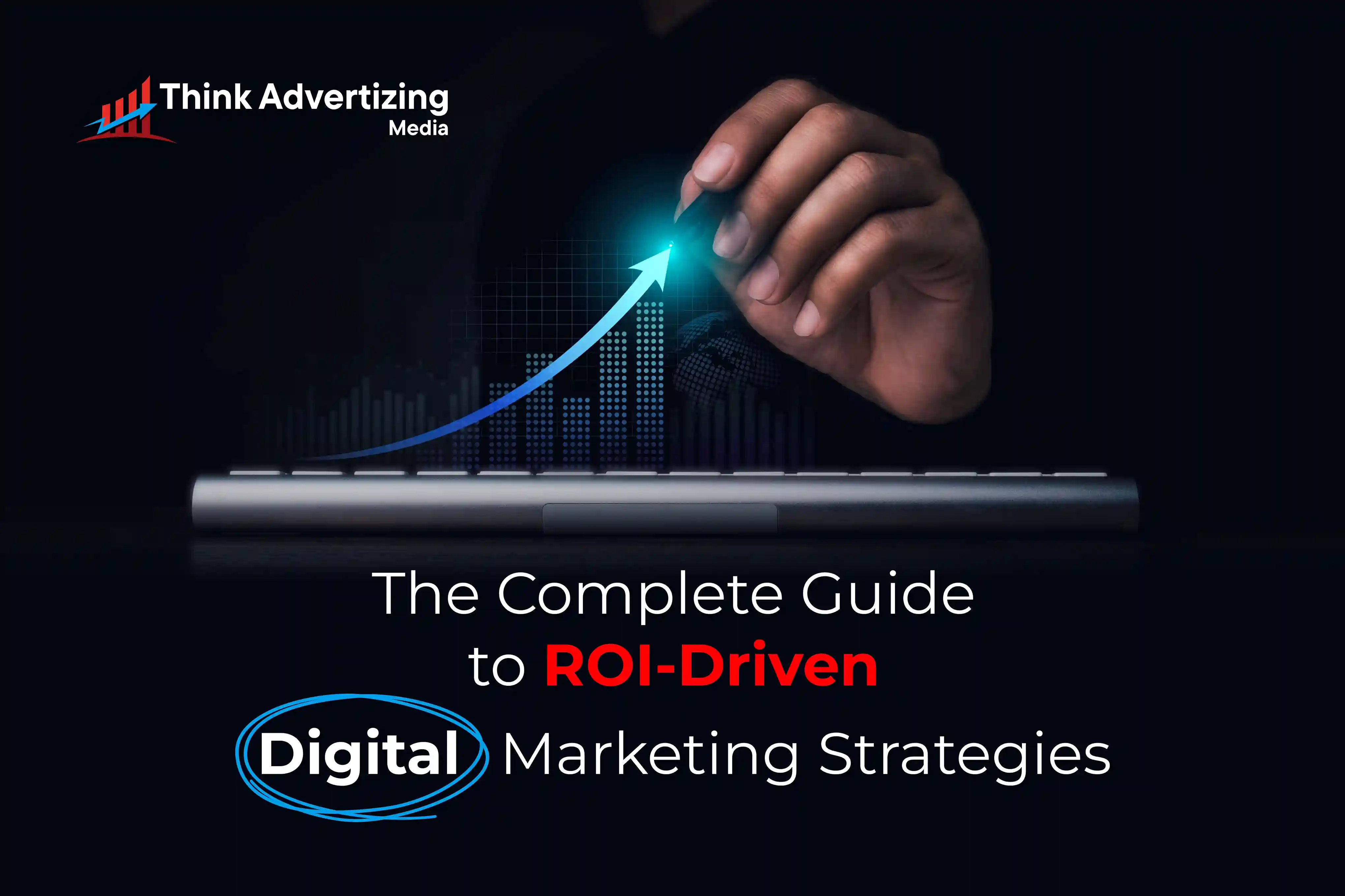 The Complete Guide to ROI-Driven Digital Marketing Strategies